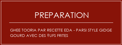 Réalisation de Ghee Tooria par recette EDA - Parsi Style Gidge Gourd avec des ufs frites Recette Indienne Traditionnelle